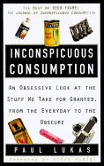 Inconspicuous Consumption: An Obsessive Look at the Stuff We Take for Granted, from the Everyday to the Obs Cure