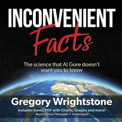 Inconvenient Facts: The Science That Al Gore Doesn't Want You to Know - Wrightstone, Gregory