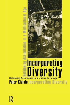 Incorporating Diversity: Rethinking Assimilation in a Multicultural Age - Kivisto, Peter