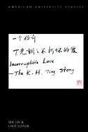 Incorruptible Love: The K. H. Ting Story