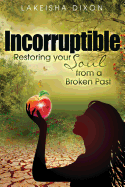 Incorruptible: Restoring Your Soul from a Broken Past