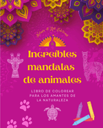 Increbles mandalas de animales Libro de colorear para los amantes de la naturaleza Antiestrs y relajante: Una coleccin de poderosos smbolos espirituales que celebran la vida animal