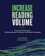 Increase Reading Volume: Practical Strategies That Boost Students' Achievement and Passion for Reading