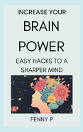 Increase Your Brain Power: Easy Hacks To A Sharper Brain