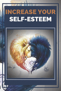 Increase Your Self-Esteem: Powerful Techniques to have a HIGH SELF-ESTEEM at the highest level!