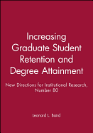 Increasing Graduate Student Retention and Degree Attainment: New Directions for Institutional Research, Number 80