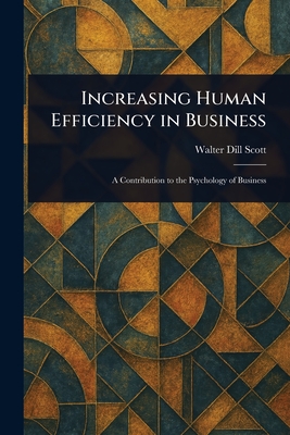 Increasing Human Efficiency in Business - Scott, Walter Dill