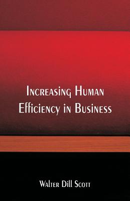 Increasing Human Efficiency in Business - Scott, Walter Dill