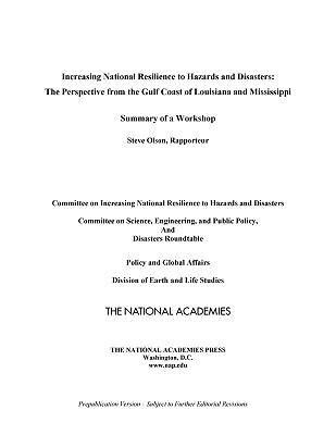 Increasing National Resilience to Hazards and Disasters: The Perspective from the Gulf Coast of Louisiana and Mississippi: Summary of a Workshop - The National Academies, and Disasters Roundtable, and Committee on Science Engineering and Public Policy