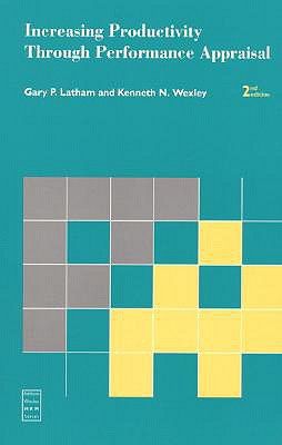 Increasing Productivity Through Performance Appraisal (Prentice Hall Series in Human Resources) - Latham, Gary P, Dr., and Wexley, Ken