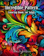 Incredible Pattern Coloring Book For Adult: for Relaxation and Stress Relief Easy and Relieving Mindful Patterns Coloring Pages