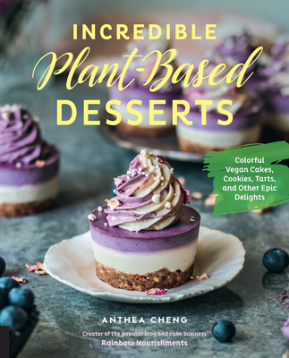 Incredible Plant-Based Desserts - Cheng, Anthea