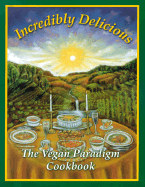 Incredibly Delicious: The Vegan Paradigm Cookbook - Gentle World, and Klaper, Michael A, M.D. (Introduction by), and Light (Foreword by), and World, Gentle