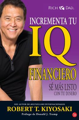 Incrementa Tu IQ Financiero: S? Ms Listo Con Tu Dinero / Increase Your Financial IQ: Getting Richer by Getting Smarter - Kiyosaki, Robert T