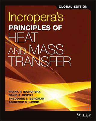 Incropera's Principles of Heat and Mass Transfer, Global Edition - Incropera, Frank P., and DeWitt, David P., and Bergman, Theodore L.