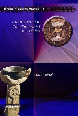 Inculturation: The Eucharist in Africa - Tovey, Phillip