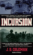 Incursion: From America's Chokehold on the NVA Lifelines to the Sacking of the Cambodian Sanctuaries - Coleman, J D