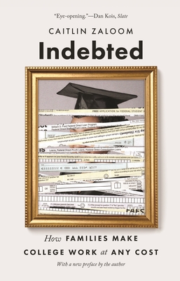Indebted: How Families Make College Work at Any Cost - Zaloom, Caitlin
