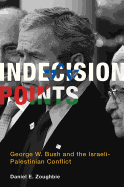 Indecision Points: George W. Bush and the Israeli-Palestinian Conflict