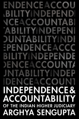 Independence and Accountability of the Higher Indian Judiciary - SenGupta, Arghya