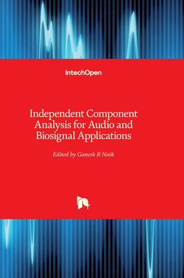 Independent Component Analysis for Audio and Biosignal Applications - Naik, Ganesh R (Editor)