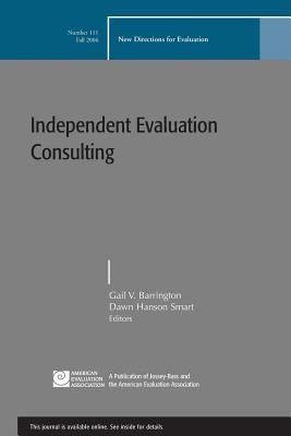 Independent Evaluation Consulting: New Directions for Evaluation, Number 111 - Barrington, Gail V (Editor), and Smart, Dawn Hanson (Editor)