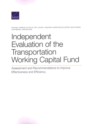 Independent Evaluation of the Transportation Working Capital Fund: Assessment and Recommendations to Improve Effectiveness and Efficiency - Vasseur, Michael, and Pint, Ellen M, and Baldwin, Laura H