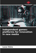 Independent games: platforms for innovation in new media