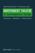 Independent Theatre in Contemporary Europe - Structures - Aesthetics - Cultural Policy