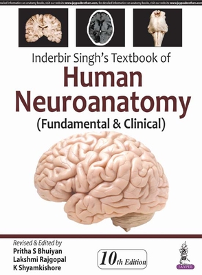 Inderbir Singh's Textbook of Human Neuroanatomy: (Fundamental & Clinical) - Bhuiyan, Pritha S, and Rajgopal, Lakshmi, and Shyamkishore, K