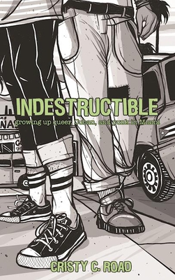 Indestructible: Growing Up Queer, Cuban, and Punk in Miami - Road, Cristy C