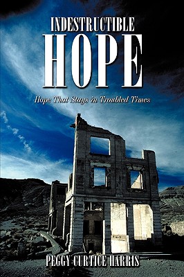 Indestructible Hope - Harris, Peggy Curtice
