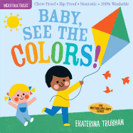 Indestructibles: Baby, See the Colors!: Chew Proof · Rip Proof · Nontoxic · 100% Washable (Book for Babies, Newborn Books, Safe to Chew)