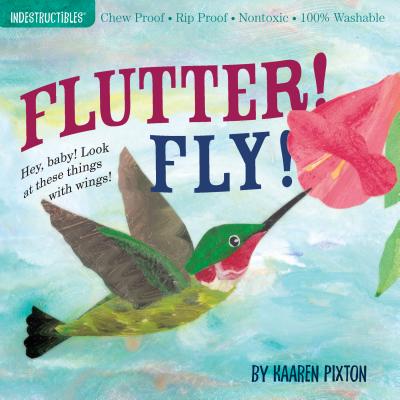 Indestructibles Flutter! Fly!: Chew Proof - Rip Proof - Nontoxic - 100% Washable (Book for Babies, Newborn Books, Vehicle Books, Safe to Chew) - Pixton, Amy (Creator), and Pixton, Kaaren