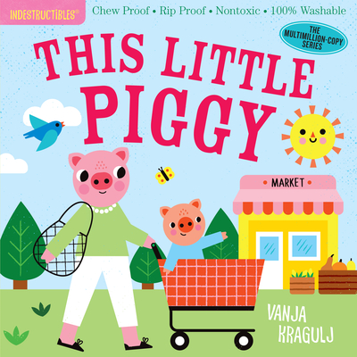 Indestructibles: This Little Piggy: Chew Proof - Rip Proof - Nontoxic - 100% Washable (Book for Babies, Newborn Books, Safe to Chew) - Pixton, Amy