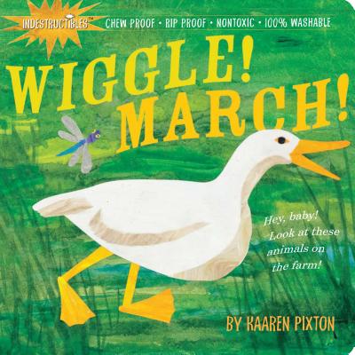 Indestructibles Wiggle! March!: Chew Proof - Rip Proof - Nontoxic - 100% Washable (Book for Babies, Newborn Books, Safe to Chew) - Pixton, Amy (Creator), and Pixton, Kaaren