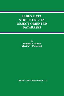 Index Data Structures in Object-Oriented Databases - Mueck, Thomas A, and Polaschek, Martin L