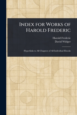 Index for Works of Harold Frederic - Frederic, Harold, and Widger, David