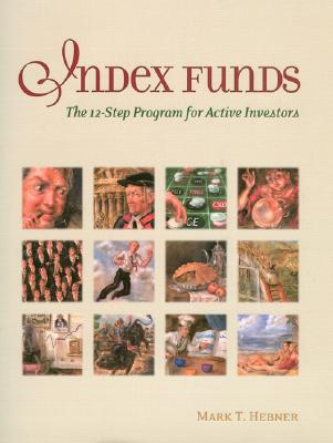 Index Funds: The 12-Step Program for Active Investors - Hebner, Mark T, and Markowitz, Harry M, PH.D. (Foreword by)