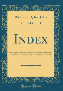 Index: History of Vermont, Natural, Civil and Statistical by Zadock Thompson, A. M., Edition of 1842 (Classic Reprint)