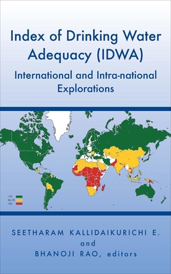 Index of Drinking Water Adequacy (Idwa): International and Intra-National Explorations - Rao, Bhanoji (Editor), and Seetharam, Kallidaikurichi E (Editor)