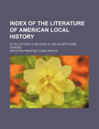 Index of the Literature of American Local History: In Collections Published in 1890-95 (with Some Others)