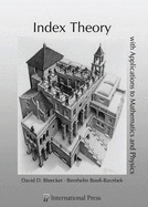 Index Theory with Applications to Mathematics and Physics - Bleecker, David D., and Boo-Bavnbek, Bernhelm