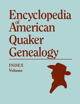 Index to Encyclopedia to American Quaker Genealogy [prepared by Martha Reamy] - Hinshaw, William Wade