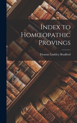 Index to Homoeopathic Provings - Bradford, Thomas Lindsley