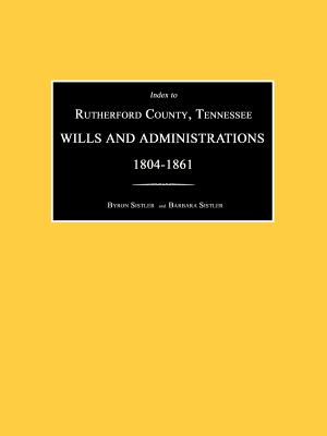 Index to Rutherford County, Tennessee, Wills and Administrations 1804-1861 - Sistler, Byron, and Sistler, Barbara