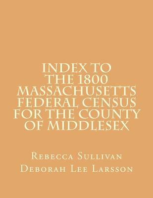 Index to the 1800 Massachusetts Federal Census for the County of Middlesex - Larsson, Deborah Lee, and Sullivan, Rebecca