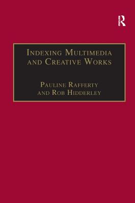 Indexing Multimedia and Creative Works: The Problems of Meaning and Interpretation - Rafferty, Pauline, and Hidderley, Rob