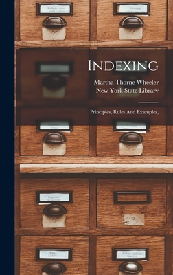 Indexing: Principles, Rules And Examples, - Wheeler, Martha Thorne, and New York State Library (Creator)