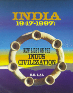 India 1947-1997: New Light on the Indus Civilization - Lal, B. B.